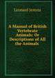 A Manual of British Vertebrate Animals: Or Descriptions of All the Animals ., Leonard Jenyns 