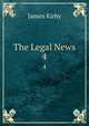 The Legal News. 4, Kirby James 