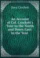 An Account of Col. Crockett`s Tour to the North and Down East: In the Year ., Davy Crockett 
