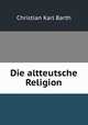 Die altteutsche Religion, Christian Karl Barth 