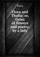 Flora and Thalia; or, Gems of flowers and poetry, by a lady, Flora 