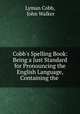 Cobb`s Spelling Book: Being a Just Standard for Pronouncing the English Language, Containing the ., Lyman Cobb, John Walker 