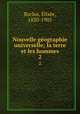 Nouvelle gographie universelle; la terre et les hommes. 2, Elisee Reclus 