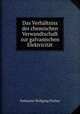Das Verhaltniss der chemischen Verwandtschaft zur galvanischen Elektricitat, Nathaniel Wolfgang Fischer 