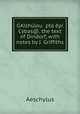 GAishulou Epta epi Cybas@, the text of Dindorf, with notes by J. Griffiths, Johannes Minckwitz Aeschylus 