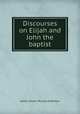 Discourses on Elijah and John the baptist, James Stuart Murray Anderson 
