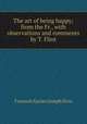 The art of being happy; from the Fr., with observations and comments by T. Flint, Francois Xavier Joseph Droz 