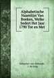 Alphabetische Naamlijst Van Boeken, Welke Sedert Het Jaar 1790 Tot en Met ., Johannes van Abkoude , J. de Jong 