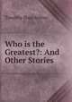 Who is the Greatest?: And Other Stories, Timothy Shay Arthur 