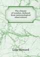 The climate of London, deduced from meteorological observations, Luke Howard 