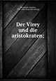 Der Virey und die aristokraten;, [Sealsfield, Charles], 1793-1864. [from old catalog] 