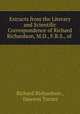 Extracts from the Literary and Scientific Correspondence of Richard Richardson, M.D., F.R.S., of ., Richard Richardson , Dawson Turner 