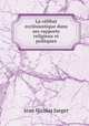 La celibat ecclesiastique dans ses rapports religieux et politques, Jean Nicolas Jaeger 