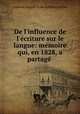De l`influence de l`criture sur le langue: mmoire qui, en 1828, a partag ., Andreas August Ernst Schleiermacher 