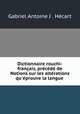 Dictionnaire rouchi-franais, prcd de Notions sur les altrations qu`prouve la langue ., Gabriel Antoine J. Hecart 