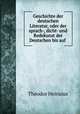 Geschichte der deutschen Literatur, oder der sprach-, dicht- und Redekunst der Deutschen bis auf ., Theodor Heinsius 