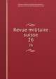 Revue militaire suisse. 26, Revue militaire suisse (Lausanne ), Schweizerische Offiziersgesellschaft 