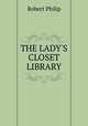 THE LADY`S CLOSET LIBRARY, Robert Philip 