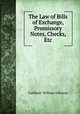 The Law of Bills of Exchange, Promissory Notes, Checks, Etc., Cuthbert William Johnson 