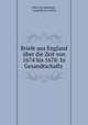 Briefe aus England ber die Zeit von 1674 bis 1678: In Gesandtschafts ., Otto von Schwerin , Leopold von Orlich 