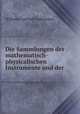 Die Sammlungen der mathematisch-physicalischen Instrumente und der ., Wilhelm Gotthelf Lohrmann 