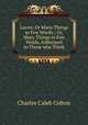 Lacon; Or Many Things in Few Words:: Or, Many Things in Few Words, Addressed to Those who Think, Charles Caleb Colton 