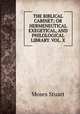 THE BIBLICAL CABINET; OR HERMENEUTICAL EXEGETICAL, AND PHILOLOGICAL LIBRARY. VOL. X, Moses Stuart 
