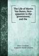 The Life of Martin Van Buren, Heir-apparent to the "government," and the ., Davy Crockett , Augustin Smith Clayton 