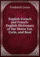 English-French and French-English Dictionary of the Motor Car, Cycle, and Boat, Frederick Lucas 