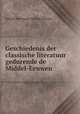 Geschiedenis der classische literatuur gedurende de Middel-Eeuwen, A. H. L. Heeren 