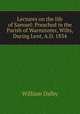 Lectures on the life of Samuel: Preached in the Parish of Warminster, Wilts, During Lent, A.D. 1834, William Dalby 