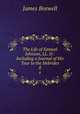 The Life of Samuel Johnson, LL. D.: Including a Journal of His Tour to the Hebrides. 8, James Boswell 