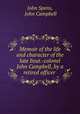Memoir of the life and character of the late lieut.-colonel John Campbell, by a retired officer ., John Spens, John Campbell 