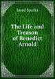 The Life and Treason of Benedict Arnold, Jared Sparks 