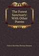 The Forest Sanctuary: With Other Poems, Felicia Dorothea Browne Hemans 