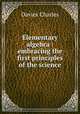 Elementary algebra : embracing the first principles of the science, Davies Charles 
