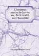 L`heureux matin de la vie: ou, Petit trait sur l`humilit, Guy Toussaint Julien Carron 