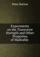 Experiments on the Transverse Strength and Other Properties of Malleable iron, Peter Barlow 