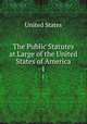 The Public Statutes at Large of the United States of America. 1, United States 