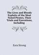 The Lives and Bloody Exploits of the Most Noted Pirates, Their Trials and Executions, Including ., Ezra Strong 