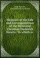 Memoirs of the Life and Correspondence of the Reverend Christian Frederick Swartz: To which is ., Hugh Pearson , Christian Frederick Swartz 