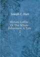 Miriam Coffin: , Or The Whale-fishermen. A Tale .. 2, Joseph C. Hart 