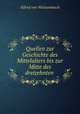 Quellen zur Geschichte des Mittelalters bis zur Mitte des dreizehnten ., Alfred von Weissembach 