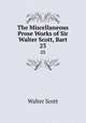 The Miscellaneous Prose Works of Sir Walter Scott, Bart. 23, Scott Walter 