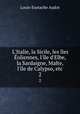 L`Italie, la Sicile, les les oliennes, l`le d`Elbe, la Sardaigne, Malte, l`le de Calypso, etc.. 2, Louis-Eustache Audot 