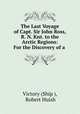 The Last Voyage of Capt. Sir John Ross, R. N. Knt. to the Arctic Regions: For the Discovery of a ., Victory (Ship ), Robert Huish 