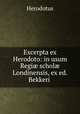 Excerpta ex Herodoto: in usum Regi? schol? Londinensis, ex ed. Bekkeri ., Herodotus 
