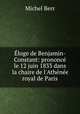 loge de Benjamin-Constant: prononc le 12 juin 1833 dans la chaire de l`Athne royal de Paris, Michel Berr 
