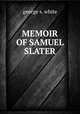 Memoir of Samuel Slater, George S. White 