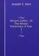 Miriam Coffin: , Or The Whale-fishermen. A Tale .. 1, Joseph C. Hart 